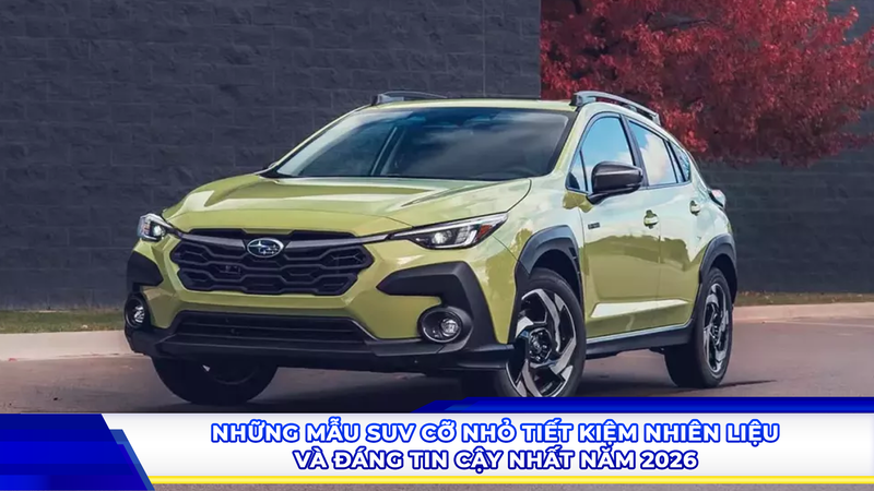 Những mẫu SUV cỡ nhỏ tiết kiệm nhiên liệu và đáng tin cậy nhất năm 2026